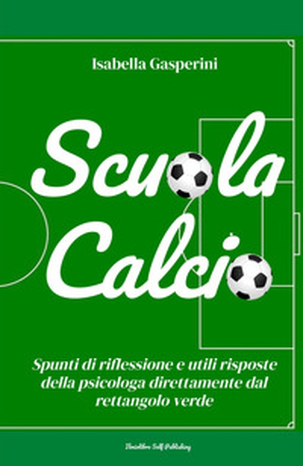 Scuola calcio. Spunti di riflessione e utili risposte della psicologa direttamente dal rettangolo verde - Librerie.coop Scuola calcio. Spunti di riflessione e utili risposte della psicologa direttamente dal rettangolo verde - Librerie.coop