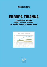 Europa tiranna. Varoufakis e la trojka Stiglitz e i danni dell'euro. Le monete locali e la moneta unica - Librerie.coop
