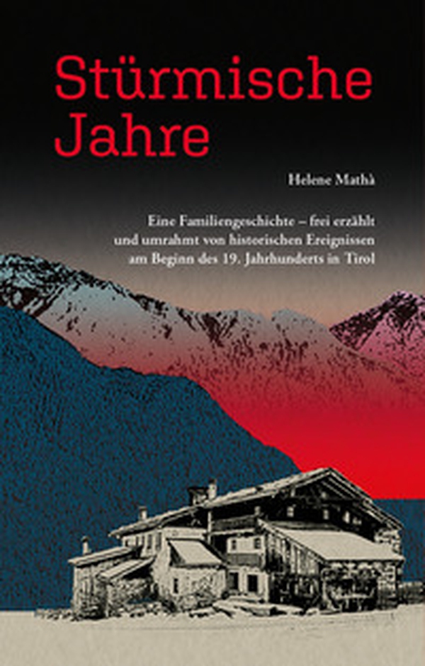 Stürmische Jahre. Eine Familiengeschichte, frei erzählt und umrahmt von historischen Ereignissen zu Beginn des 19. Jahrhunderts in Tirol - Librerie.coop Stürmische Jahre. Eine Familiengeschichte, frei erzählt und umrahmt von historischen Ereignissen zu Beginn des 19. Jahrhunderts in Tirol - Librerie.coop