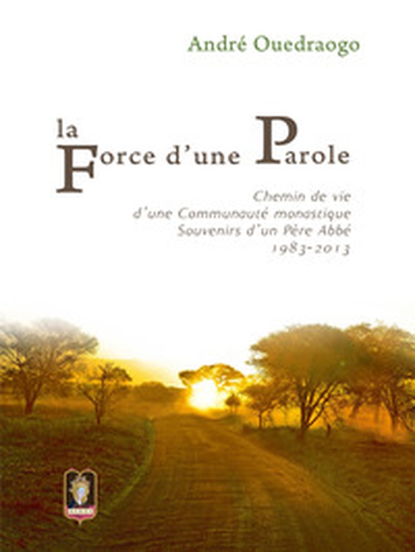 La force d'une parole. Chemin de vie d'une communauté monastique. Souvenirs d'un Père Abbé 1983-2013 - Librerie.coop La force d'une parole. Chemin de vie d'une communauté monastique. Souvenirs d'un Père Abbé 1983-2013 - Librerie.coop