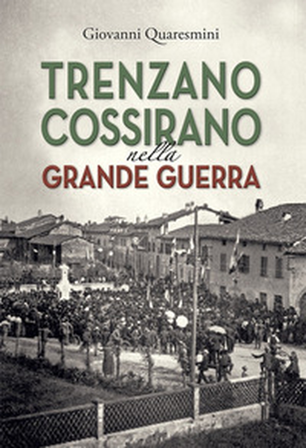 Trenzano Cossirano nella Grande Guerra - Librerie.coop Trenzano Cossirano nella Grande Guerra - Librerie.coop