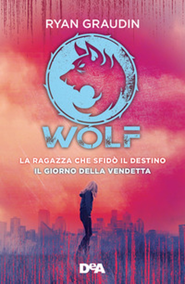 La ragazza che sfidò il destino. Wolf-Il giorno della vendetta. Wolf - Librerie.coop La ragazza che sfidò il destino. Wolf-Il giorno della vendetta. Wolf - Librerie.coop
