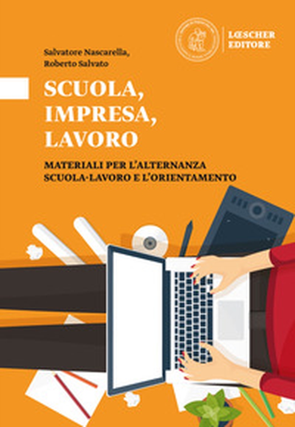Scuola, impresa, lavoro. Materiali per l'alternanza scuola-lavoro e l'orientamento. Scuola, impresa, lavoro - Librerie.coop Scuola, impresa, lavoro. Materiali per l'alternanza scuola-lavoro e l'orientamento. Scuola, impresa, lavoro - Librerie.coop