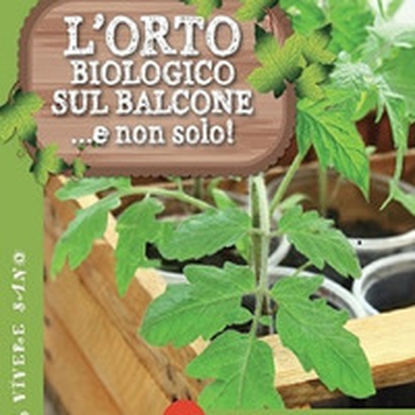 L'orto biologico sul balcone... e non solo! - Librerie.coop L'orto biologico sul balcone... e non solo! - Librerie.coop