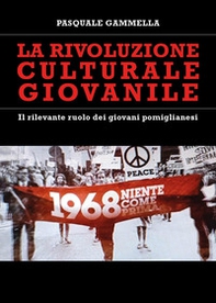 La rivoluzione culturale giovanile. Il rilevante ruolo dei giovani pomiglianesi - Librerie.coop