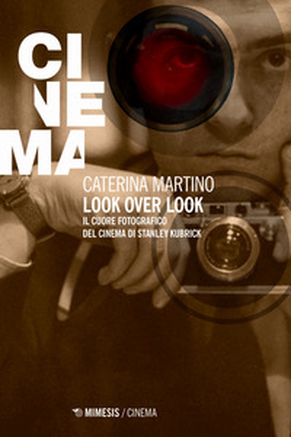 Look over look. Il cuore fotografico del cinema di Stanley Kubrick - Librerie.coop Look over look. Il cuore fotografico del cinema di Stanley Kubrick - Librerie.coop