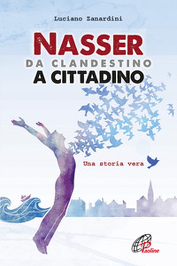 Nasser, da clandestino a cittadino - Librerie.coop Nasser, da clandestino a cittadino - Librerie.coop