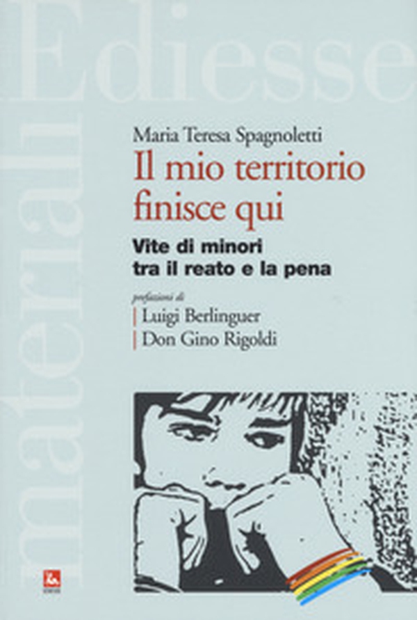 Il mio territorio finisce qui. Vite di minori tra il reato e la pena - Librerie.coop Il mio territorio finisce qui. Vite di minori tra il reato e la pena - Librerie.coop
