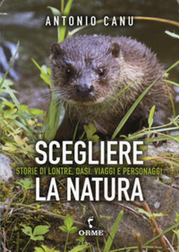 Scegliere la natura. Storia di lontre, oasi, viaggi e personaggi - Librerie.coop Scegliere la natura. Storia di lontre, oasi, viaggi e personaggi - Librerie.coop