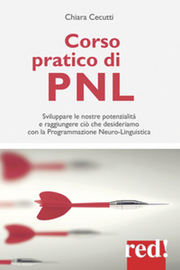 Corso pratico di PNL. Sviluppare le nostre potenzialità e raggiungere ciò che desideriamo con la programmazione neuro-linguistica - Librerie.coop Corso pratico di PNL. Sviluppare le nostre potenzialità e raggiungere ciò che desideriamo con la programmazione neuro-linguistica - Librerie.coop