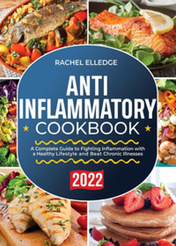 Anti-inflammatory cookbook. A complete guide to fighting inflammation with a healthy lifestyle and beat chronic illnesses - Librerie.coop Anti-inflammatory cookbook. A complete guide to fighting inflammation with a healthy lifestyle and beat chronic illnesses - Librerie.coop