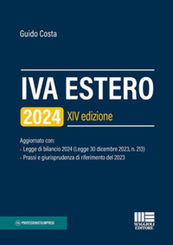 IVA estero 2024. Aggiornato con Legge di bilancio 2024 (Legge 30 dicembre 2023, n. 213) e Prassi e giurisprudenza di riferimento del 2023 - Librerie.coop IVA estero 2024. Aggiornato con Legge di bilancio 2024 (Legge 30 dicembre 2023, n. 213) e Prassi e giurisprudenza di riferimento del 2023 - Librerie.coop