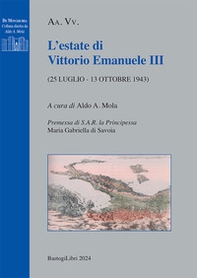 L'estate di Vittorio Emanuele III (25 luglio - 13 ottobre 1943) - Librerie.coop
