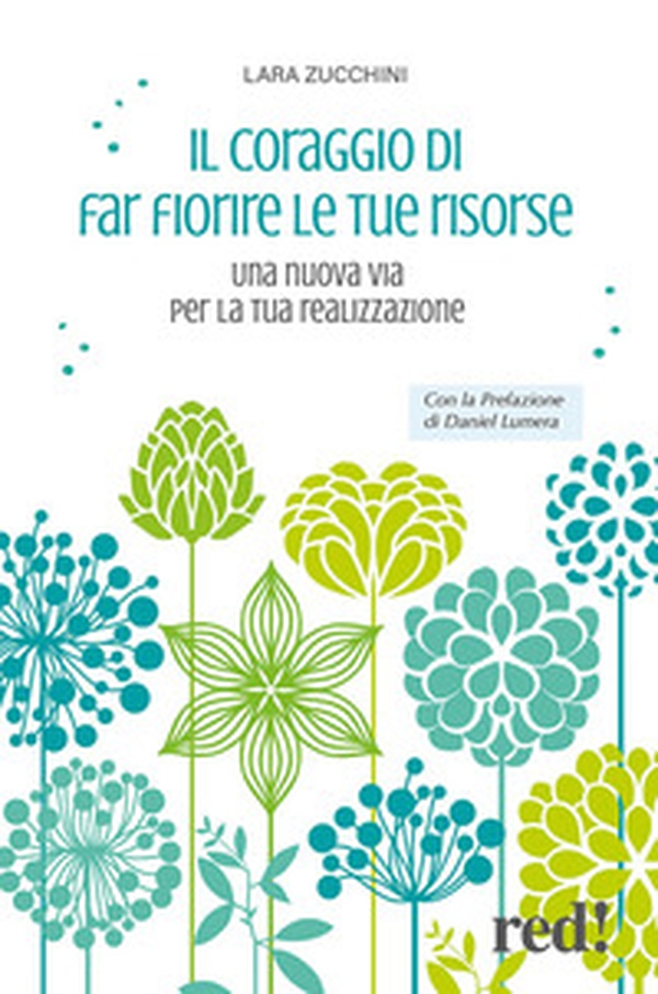 Il coraggio di far fiorire le tue risorse. Una nuova via per la tua realizzazione - Librerie.coop Il coraggio di far fiorire le tue risorse. Una nuova via per la tua realizzazione - Librerie.coop