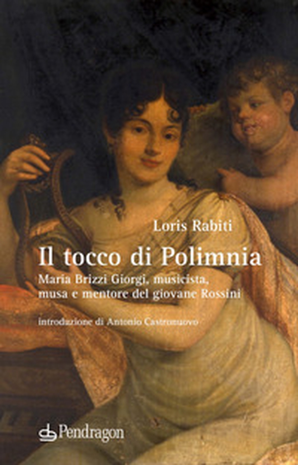 Il tocco di Polimnia. Maria Brizzi Giorgi, musicista, musa e mentore del giovane Rossini - Librerie.coop Il tocco di Polimnia. Maria Brizzi Giorgi, musicista, musa e mentore del giovane Rossini - Librerie.coop