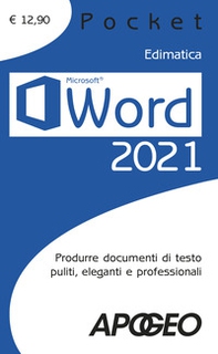 Word 2021. Produrre documenti di testo puliti, eleganti e professionali - Librerie.coop
