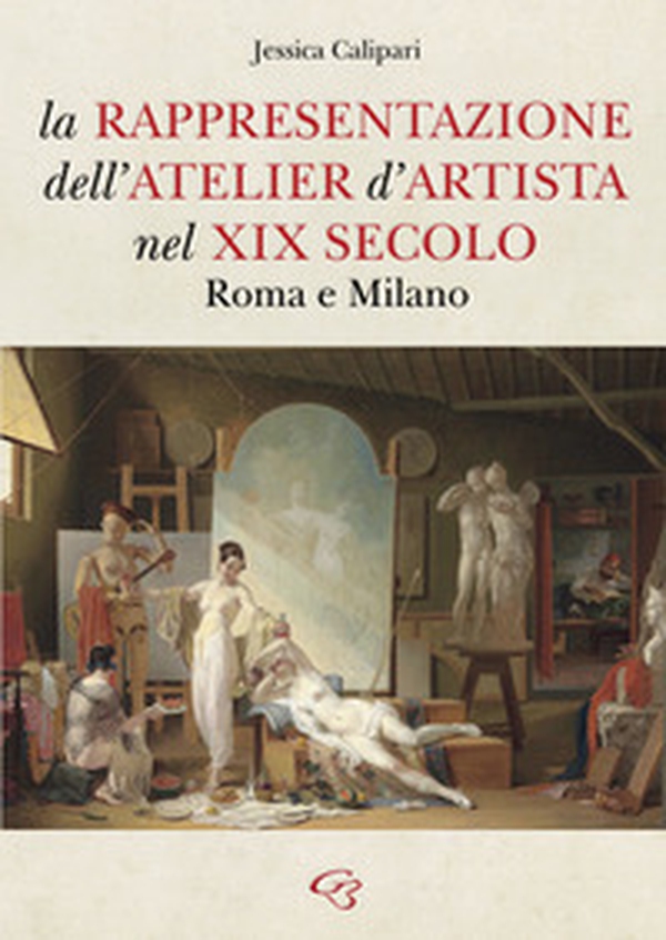 La rappresentazione dell'atelier d'artista nel XIX secolo. Roma e Milano - Librerie.coop La rappresentazione dell'atelier d'artista nel XIX secolo. Roma e Milano - Librerie.coop