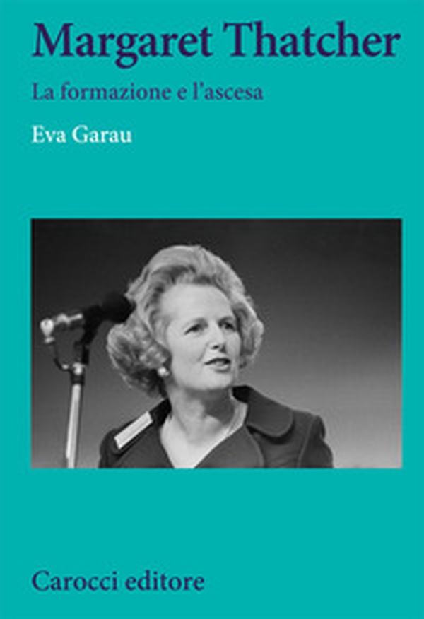 Margaret Thatcher. La formazione e l'ascesa - Librerie.coop Margaret Thatcher. La formazione e l'ascesa - Librerie.coop