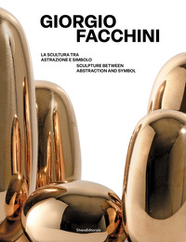 Giorgio Facchini. La scultura tra astrazione e simbolo-Sculpture between abstraction and symbol - Librerie.coop Giorgio Facchini. La scultura tra astrazione e simbolo-Sculpture between abstraction and symbol - Librerie.coop