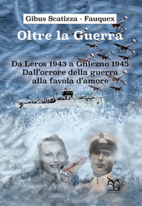 Oltre la guerra. Da Leros a Gniezno 1945. Dall'orrore della guerra alla favola dell'amore - Librerie.coop Oltre la guerra. Da Leros a Gniezno 1945. Dall'orrore della guerra alla favola dell'amore - Librerie.coop