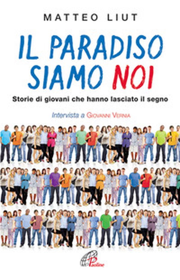 Il Paradiso siamo noi. Storie di giovani che hanno lasciato il segno - Librerie.coop Il Paradiso siamo noi. Storie di giovani che hanno lasciato il segno - Librerie.coop