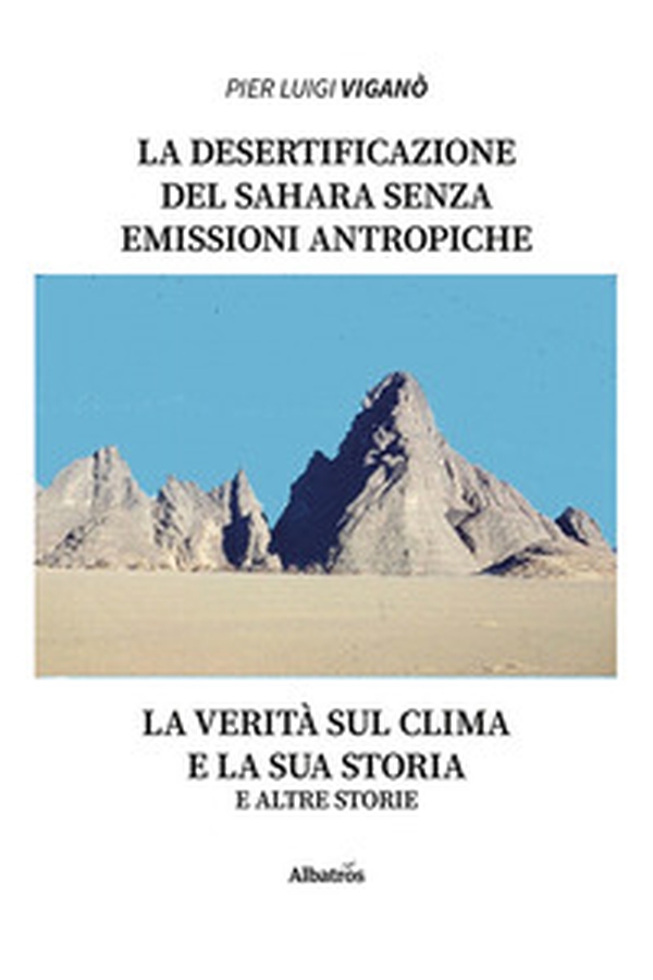 La desertificazione del Sahara senza emissioni antropiche zero. La verità sul clima e la sua storia e altre storie - Librerie.coop La desertificazione del Sahara senza emissioni antropiche zero. La verità sul clima e la sua storia e altre storie - Librerie.coop
