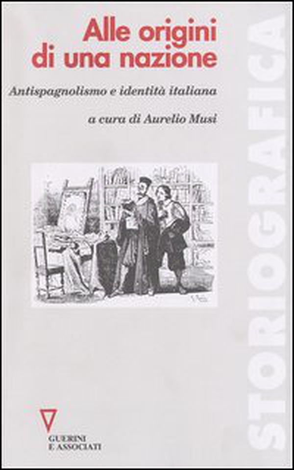 Alle origini di una nazione. Antispagnolismo e identità italiana - Librerie.coop Alle origini di una nazione. Antispagnolismo e identità italiana - Librerie.coop