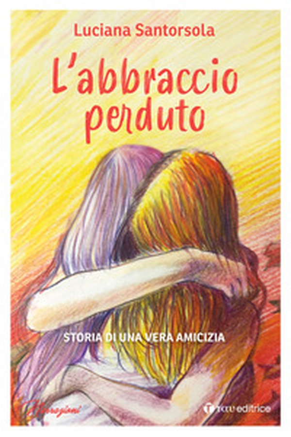 L'abbraccio perduto. Storia di una vera amicizia - Librerie.coop L'abbraccio perduto. Storia di una vera amicizia - Librerie.coop