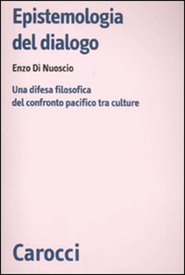 Epistemologia del dialogo. Una difesa filosofica del confronto pacifico tra culture - Librerie.coop Epistemologia del dialogo. Una difesa filosofica del confronto pacifico tra culture - Librerie.coop