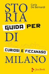 Storia di Milano. Guida per curiosi e ficcanaso - Librerie.coop