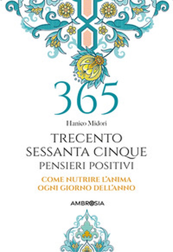 365 giorni di pensieri positivi. Come nutrire l'anima ogni giorno dell'anno - Librerie.coop 365 giorni di pensieri positivi. Come nutrire l'anima ogni giorno dell'anno - Librerie.coop