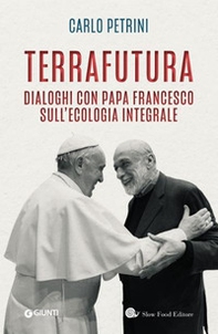 TerraFutura. Dialoghi con Papa Francesco sull'ecologia integrale - Librerie.coop