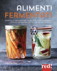 Alimenti fermentati. Guida alla preparazione fai-da-te di lievito naturale, yogurt, sauerkraut, kefir, kimchi e molto altro - Librerie.coop