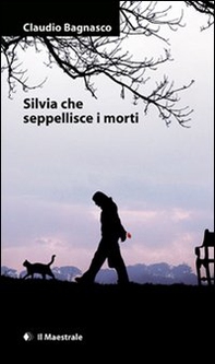 Silvia che seppellisce i morti - Librerie.coop