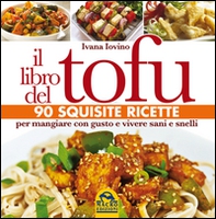 Il libro del tofu. 90 squisite ricette per mangiare con gusto e vivere sani e snelli - Librerie.coop