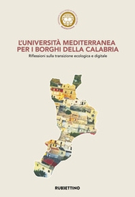 L'Università Mediterranea per i borghi della Calabria. Riflessioni sulla transizione ecologica e digitale - Librerie.coop