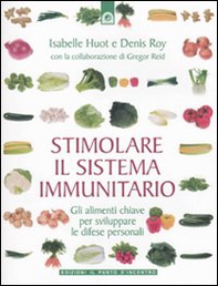 Stimolare il sistema immunitario. Gli alimenti chiave per sviluppare le difese personali - Librerie.coop