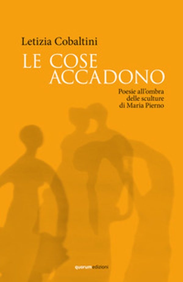 Le cose accadono. Poesie all'ombra delle sculture di Maria Pierno - Librerie.coop Le cose accadono. Poesie all'ombra delle sculture di Maria Pierno - Librerie.coop