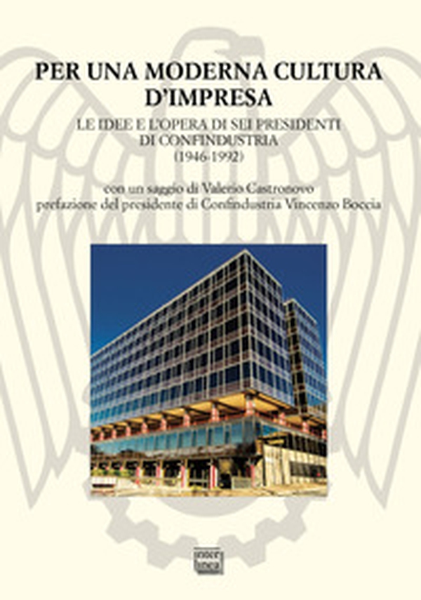 Per una moderna cultura d'impresa. Le idee e l'opera di sei presidenti di Confindustria (1946-1992) - Librerie.coop Per una moderna cultura d'impresa. Le idee e l'opera di sei presidenti di Confindustria (1946-1992) - Librerie.coop