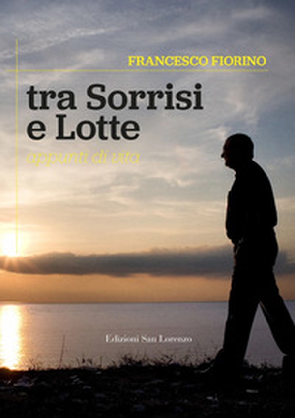 Tra sorrisi e lotte. Appunti di vita - Librerie.coop Tra sorrisi e lotte. Appunti di vita - Librerie.coop