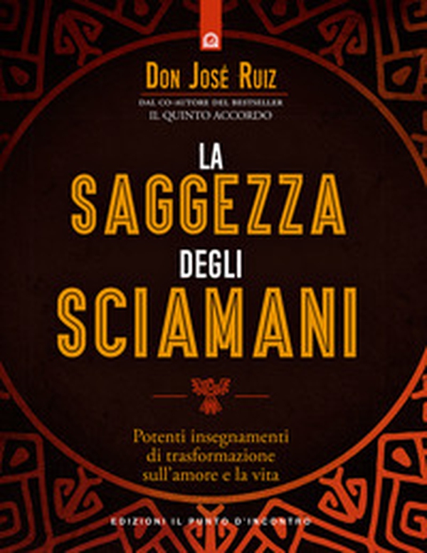 La saggezza degli sciamani. Potenti insegnamenti di trasformazione sull'amore e la vita - Librerie.coop La saggezza degli sciamani. Potenti insegnamenti di trasformazione sull'amore e la vita - Librerie.coop