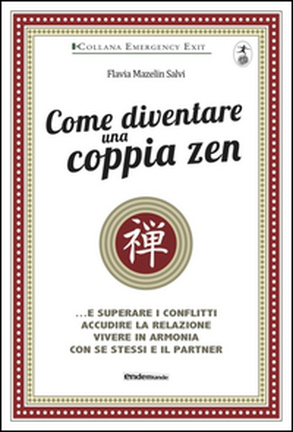 Come diventare una coppia zen... e superare i conflitti, accudire la relazione, vivere in armonia con se stessi e il partner - Librerie.coop Come diventare una coppia zen... e superare i conflitti, accudire la relazione, vivere in armonia con se stessi e il partner - Librerie.coop