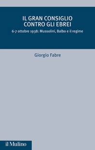 Il Gran Consiglio contro gli ebrei. 6-7 ottobre 1938: Mussolini, Balbo e il Regime - Librerie.coop