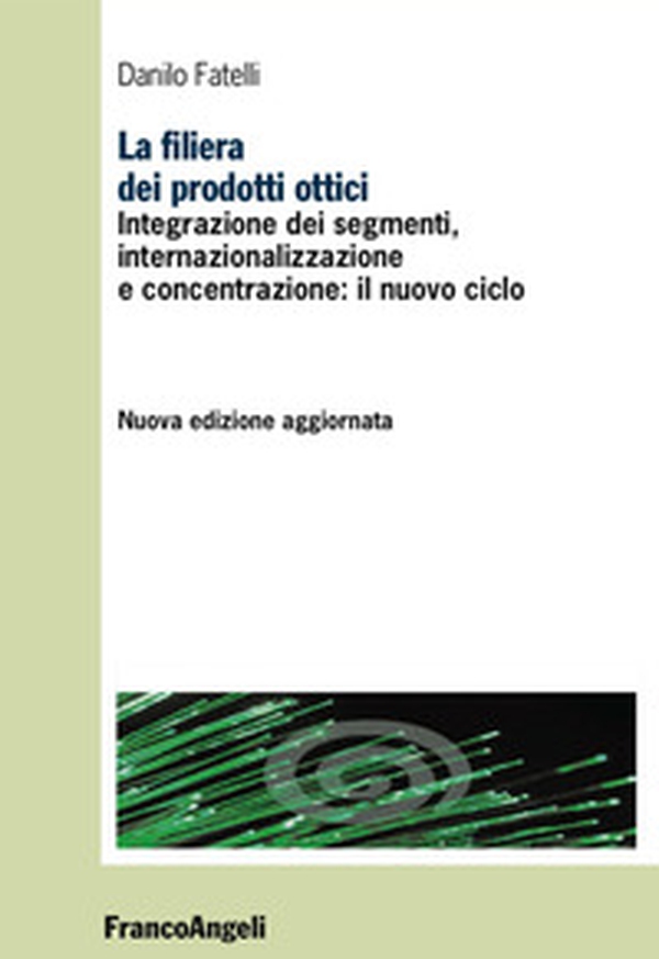 La filiera dei prodotti ottici. Integrazione dei segmenti, internazionalizzazione e concentrazione: il nuovo ciclo - Librerie.coop La filiera dei prodotti ottici. Integrazione dei segmenti, internazionalizzazione e concentrazione: il nuovo ciclo - Librerie.coop