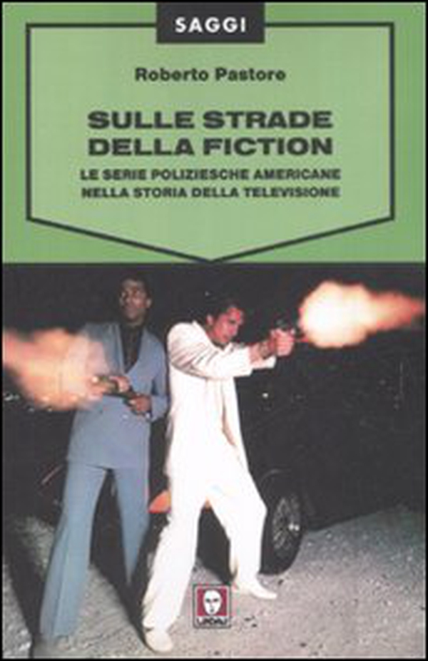 Sulle strade della fiction. Le serie poliziesche americane nella storia della televisione - Librerie.coop Sulle strade della fiction. Le serie poliziesche americane nella storia della televisione - Librerie.coop
