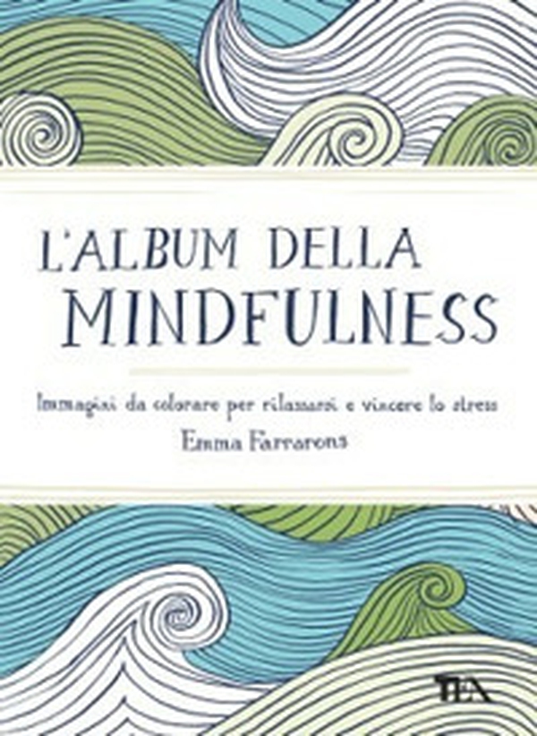 L'album della mindfulness. Immagini da colorare per rilassarsi e vincere lo stress - Librerie.coop L'album della mindfulness. Immagini da colorare per rilassarsi e vincere lo stress - Librerie.coop