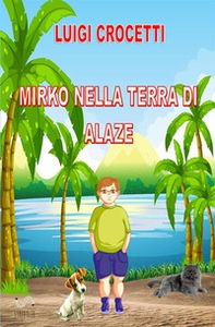 Mirko nella terra di Alaze - Librerie.coop
