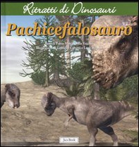 Pachicefalosauro. Ritratti di dinosauri - Librerie.coop