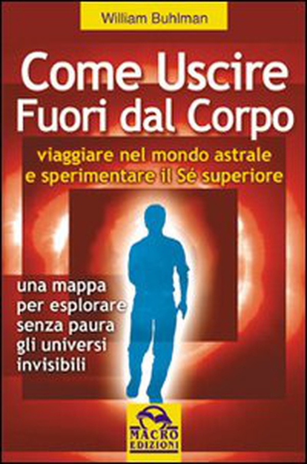 Come uscire fuori dal corpo. Viaggiare nel mondo astrale e sperimentare il sé superiore - Librerie.coop Come uscire fuori dal corpo. Viaggiare nel mondo astrale e sperimentare il sé superiore - Librerie.coop