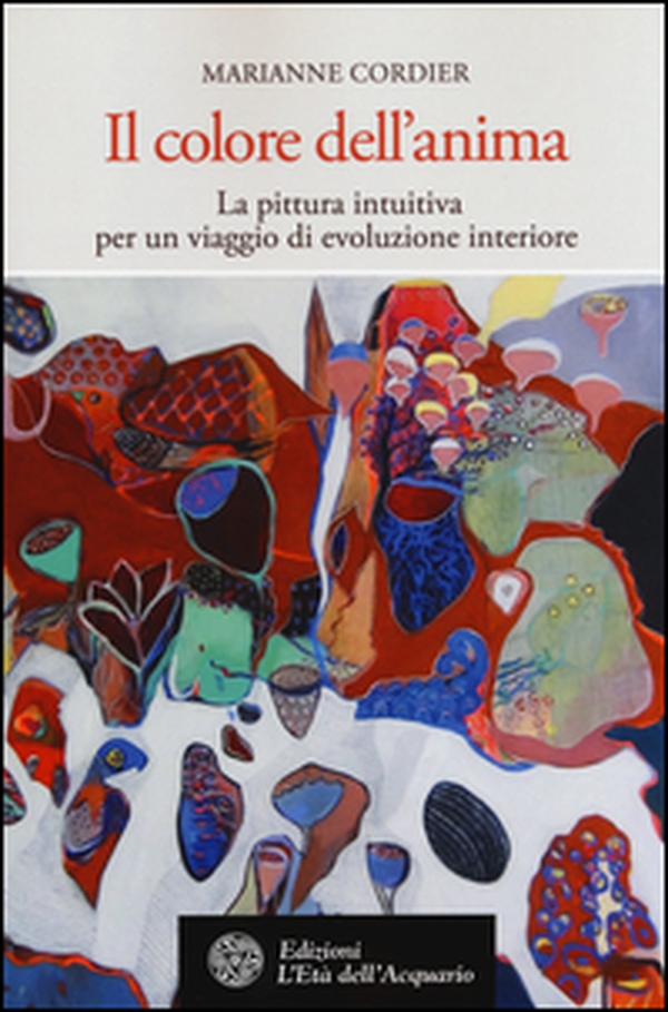 Il colore dell'anima. La pittura intuitiva per un viaggio di evoluzione interiore - Librerie.coop Il colore dell'anima. La pittura intuitiva per un viaggio di evoluzione interiore - Librerie.coop